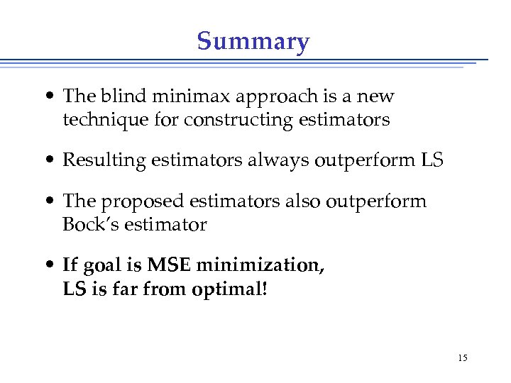 Summary • The blind minimax approach is a new technique for constructing estimators •