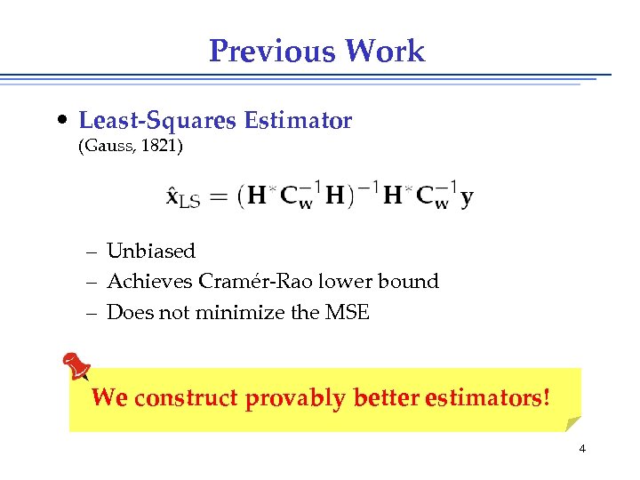 Previous Work • Least-Squares Estimator (Gauss, 1821) – Unbiased – Achieves Cramér-Rao lower bound