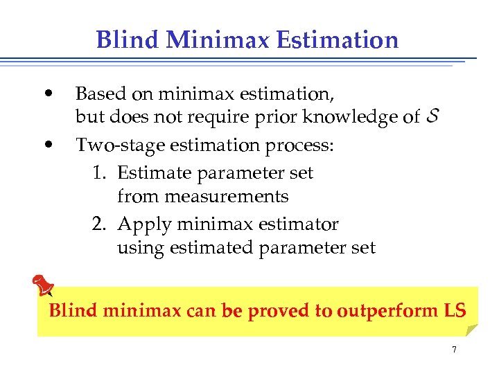 Blind Minimax Estimation • • Based on minimax estimation, but does not require prior