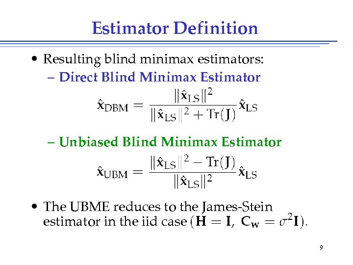 Estimator Definition • Resulting blind minimax estimators: – Direct Blind Minimax Estimator – Unbiased