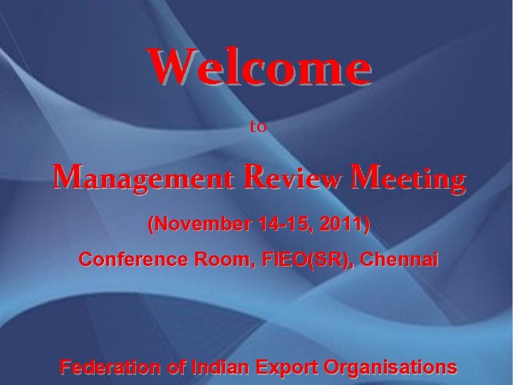 Welcome to Management Review Meeting (November 14 -15, 2011) Conference Room, FIEO(SR), Chennai Federation