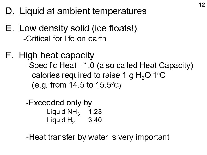 D. Liquid at ambient temperatures E. Low density solid (ice floats!) -Critical for life