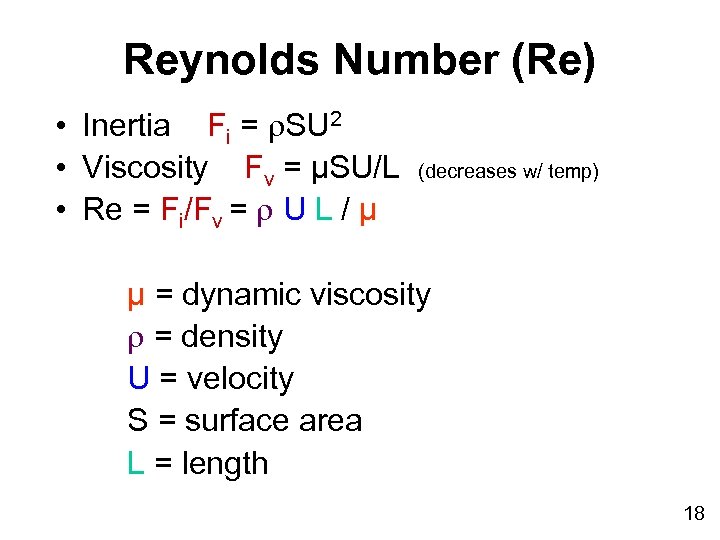 Reynolds Number (Re) • Inertia Fi = SU 2 • Viscosity Fv = µSU/L
