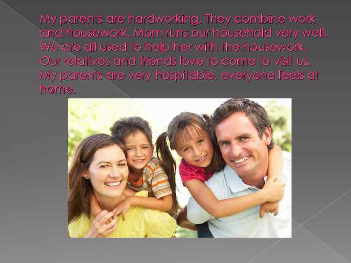 My parents are hardworking. They combine work and housework. Mom runs our household very