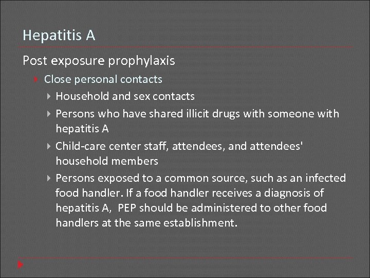 Hepatitis A Post exposure prophylaxis Close personal contacts Household and sex contacts Persons who