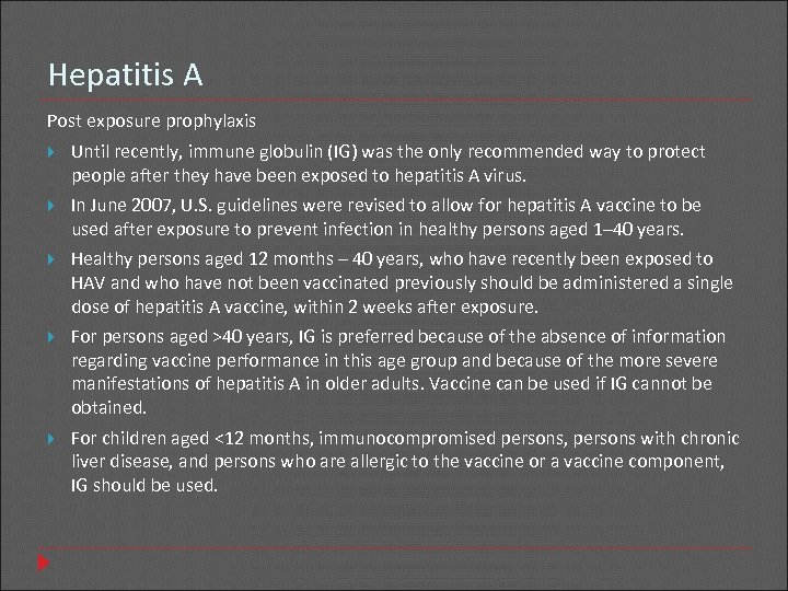 Hepatitis A Post exposure prophylaxis Until recently, immune globulin (IG) was the only recommended