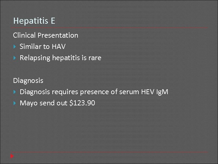 Hepatitis E Clinical Presentation Similar to HAV Relapsing hepatitis is rare Diagnosis requires presence