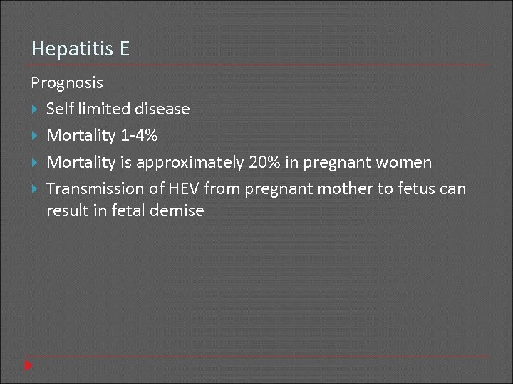 Hepatitis E Prognosis Self limited disease Mortality 1 -4% Mortality is approximately 20% in