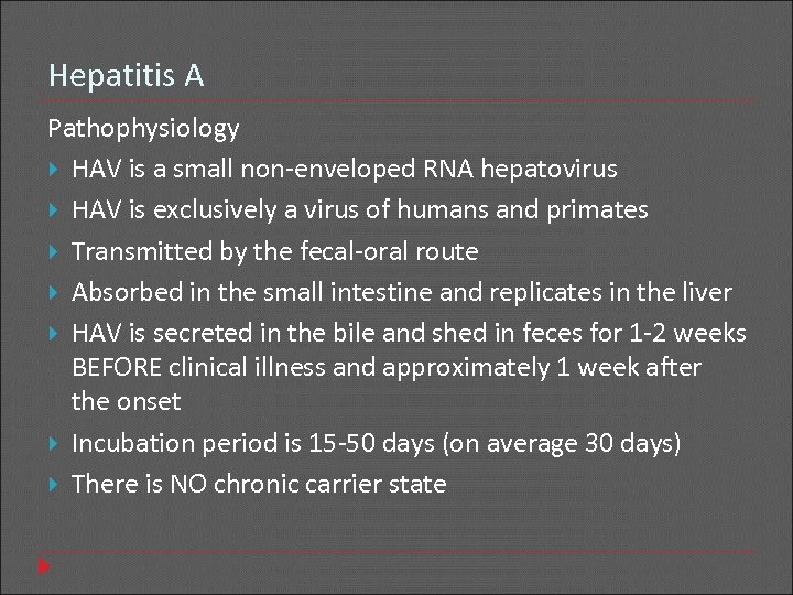 Hepatitis A Pathophysiology HAV is a small non-enveloped RNA hepatovirus HAV is exclusively a