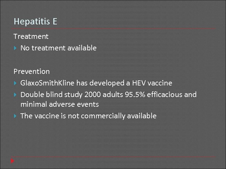 Hepatitis E Treatment No treatment available Prevention Glaxo. Smith. Kline has developed a HEV