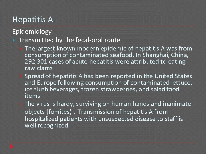 Hepatitis A Epidemiology Transmitted by the fecal-oral route The largest known modern epidemic of