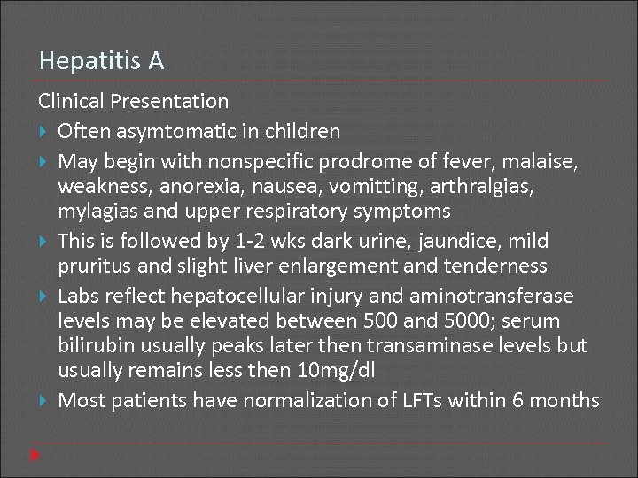 Hepatitis A Clinical Presentation Often asymtomatic in children May begin with nonspecific prodrome of