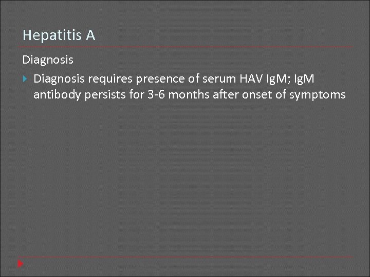 Hepatitis A Diagnosis requires presence of serum HAV Ig. M; Ig. M antibody persists