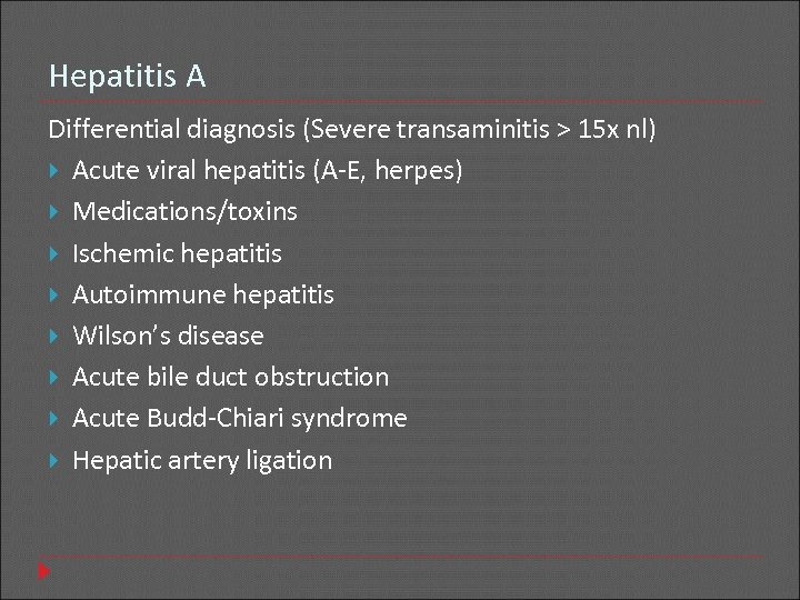 Hepatitis A Differential diagnosis (Severe transaminitis > 15 x nl) Acute viral hepatitis (A-E,