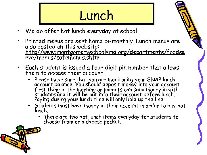 Lunch • We do offer hot lunch everyday at school. • Printed menus are