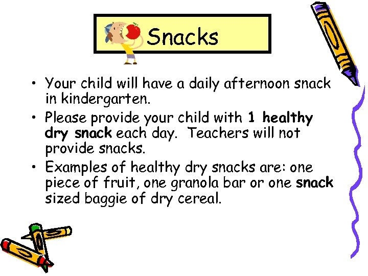 Snacks • Your child will have a daily afternoon snack in kindergarten. • Please