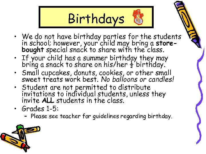 Birthdays • We do not have birthday parties for the students in school; however,