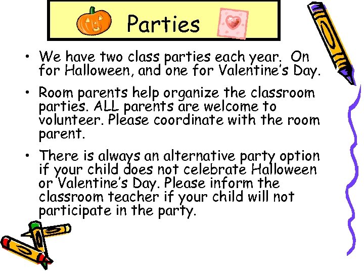 Parties • We have two class parties each year. On for Halloween, and one