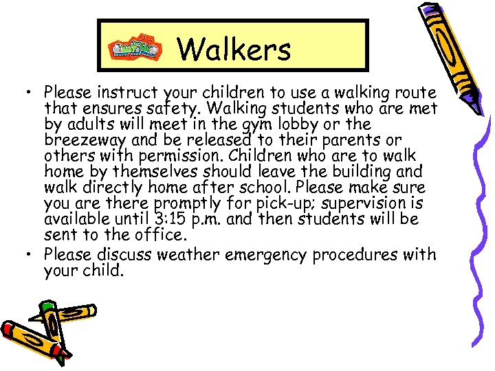 Walkers • Please instruct your children to use a walking route that ensures safety.