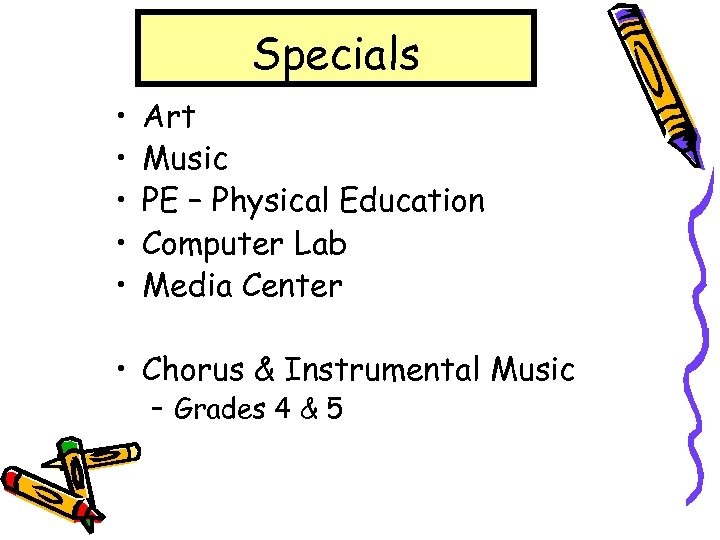 Specials • • • Art Music PE – Physical Education Computer Lab Media Center