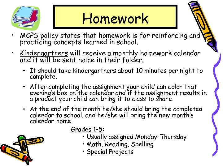 Homework • MCPS policy states that homework is for reinforcing and practicing concepts learned