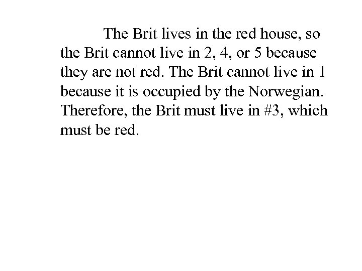 The Brit lives in the red house, so the Brit cannot live in 2,