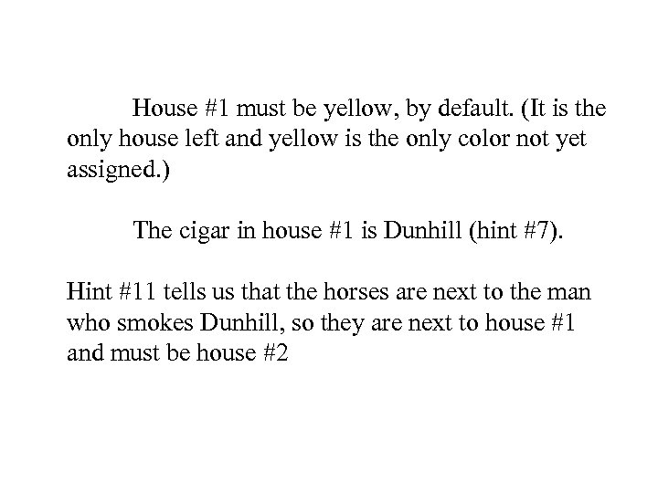 House #1 must be yellow, by default. (It is the only house left and