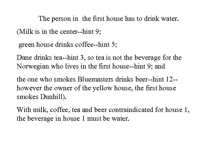 The person in the first house has to drink water. (Milk is in the