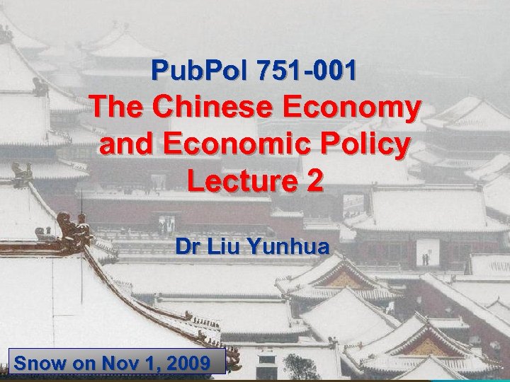 Pub. Pol 751 -001 The Chinese Economy and Economic Policy Lecture 2 Dr Liu