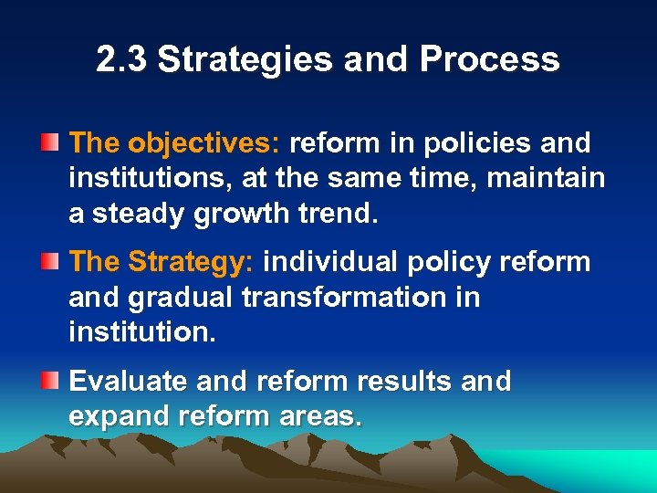 2. 3 Strategies and Process The objectives: reform in policies and institutions, at the