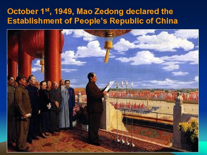 October 1 st, 1949, Mao Zedong declared the Establishment of People’s Republic of China
