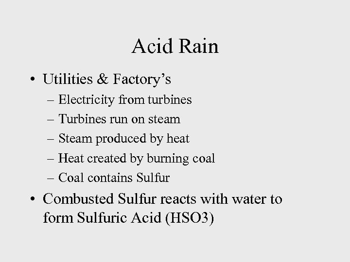 Acid Rain • Utilities & Factory’s – Electricity from turbines – Turbines run on