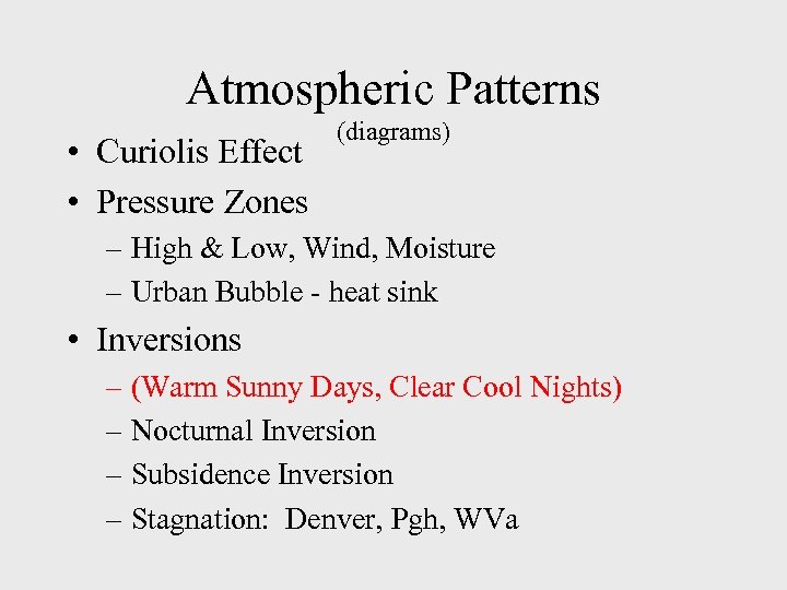 Atmospheric Patterns • Curiolis Effect • Pressure Zones (diagrams) – High & Low, Wind,