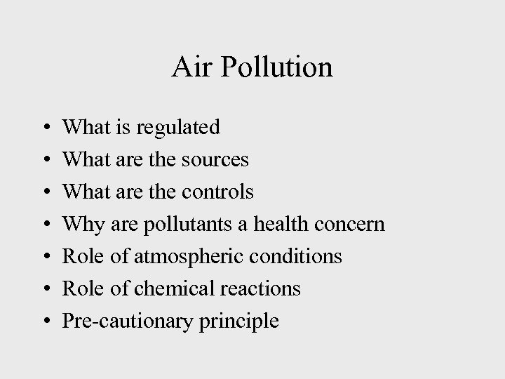 Air Pollution • • What is regulated What are the sources What are the