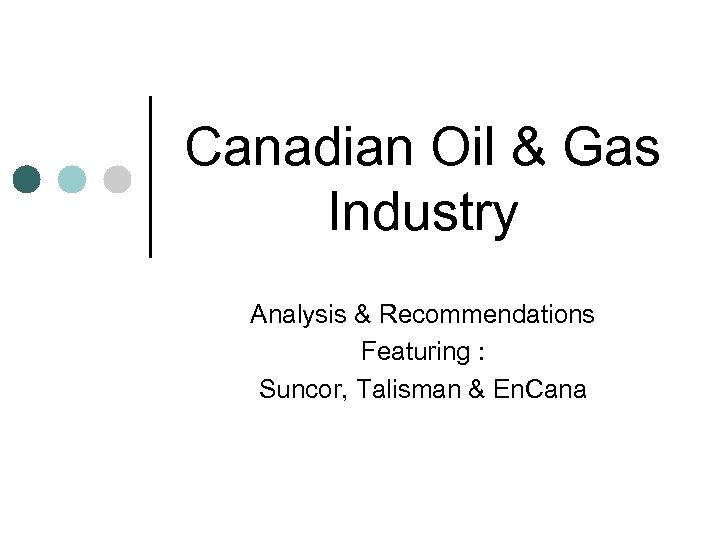 Canadian Oil & Gas Industry Analysis & Recommendations Featuring : Suncor, Talisman & En.