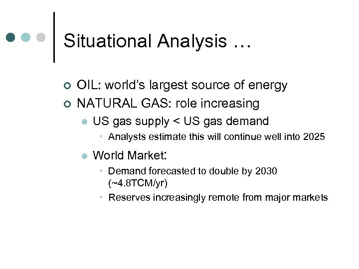 Situational Analysis … ¢ ¢ OIL: world’s largest source of energy NATURAL GAS: role