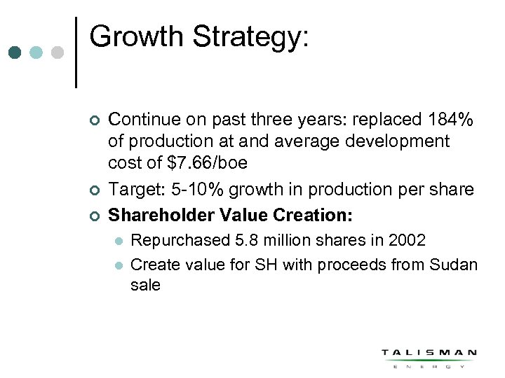 Growth Strategy: ¢ ¢ ¢ Continue on past three years: replaced 184% of production