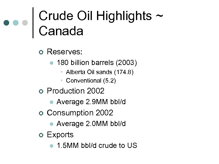 Crude Oil Highlights ~ Canada ¢ Reserves: l 180 billion barrels (2003) • Alberta