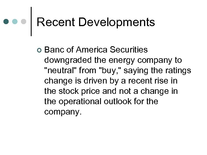 Recent Developments ¢ Banc of America Securities downgraded the energy company to 