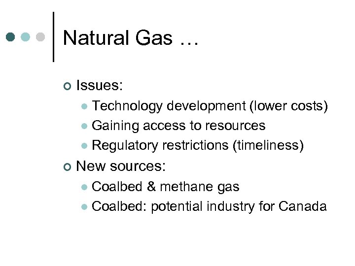 Natural Gas … ¢ Issues: Technology development (lower costs) l Gaining access to resources