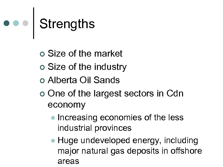 Strengths Size of the market ¢ Size of the industry ¢ Alberta Oil Sands