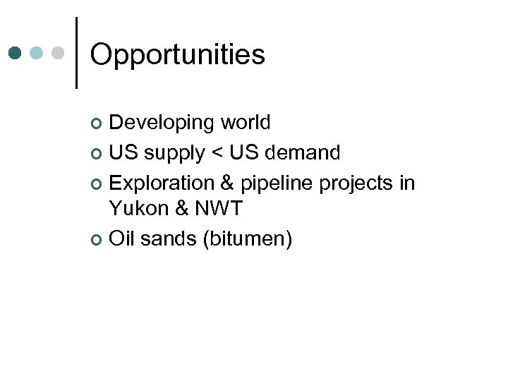 Opportunities Developing world ¢ US supply < US demand ¢ Exploration & pipeline projects