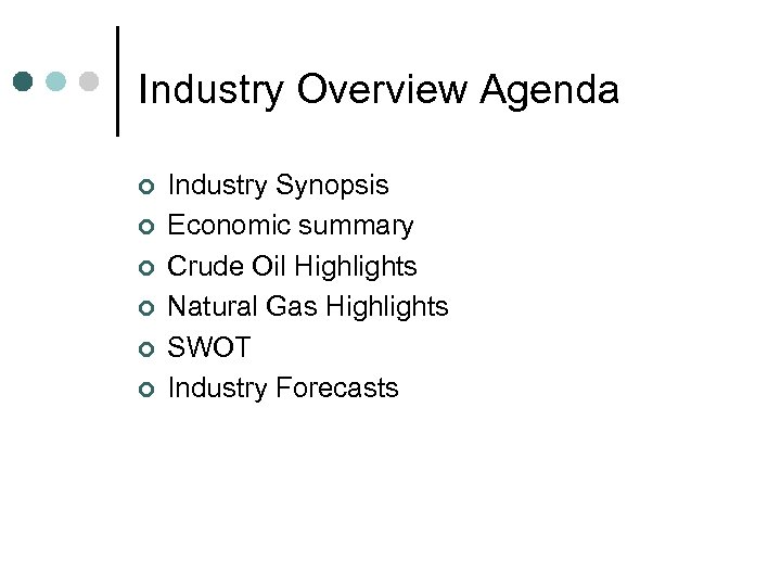 Industry Overview Agenda ¢ ¢ ¢ Industry Synopsis Economic summary Crude Oil Highlights Natural