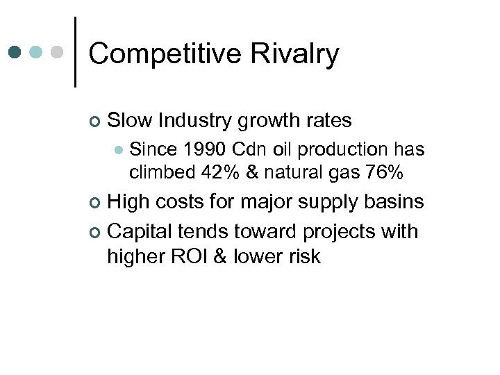 Competitive Rivalry ¢ Slow Industry growth rates l Since 1990 Cdn oil production has