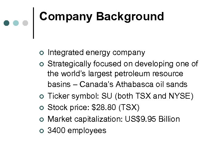 Company Background ¢ ¢ ¢ Integrated energy company Strategically focused on developing one of