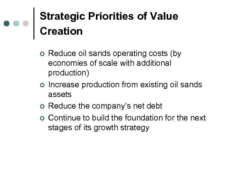 Strategic Priorities of Value Creation ¢ ¢ Reduce oil sands operating costs (by economies