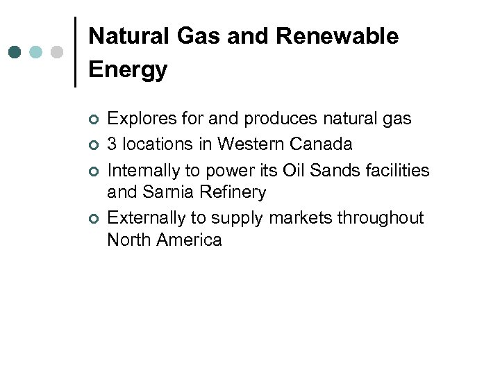 Natural Gas and Renewable Energy ¢ ¢ Explores for and produces natural gas 3