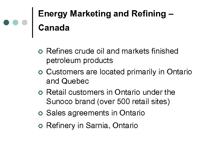 Energy Marketing and Refining – Canada ¢ Refines crude oil and markets finished petroleum