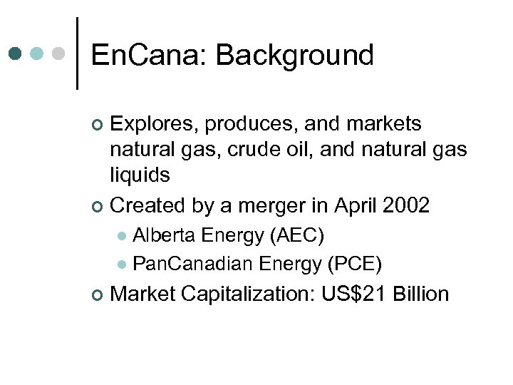 En. Cana: Background Explores, produces, and markets natural gas, crude oil, and natural gas