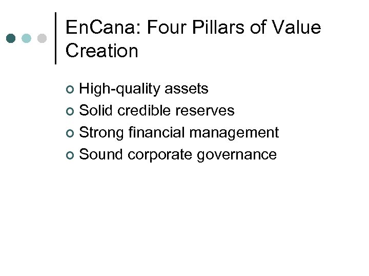 En. Cana: Four Pillars of Value Creation High-quality assets ¢ Solid credible reserves ¢